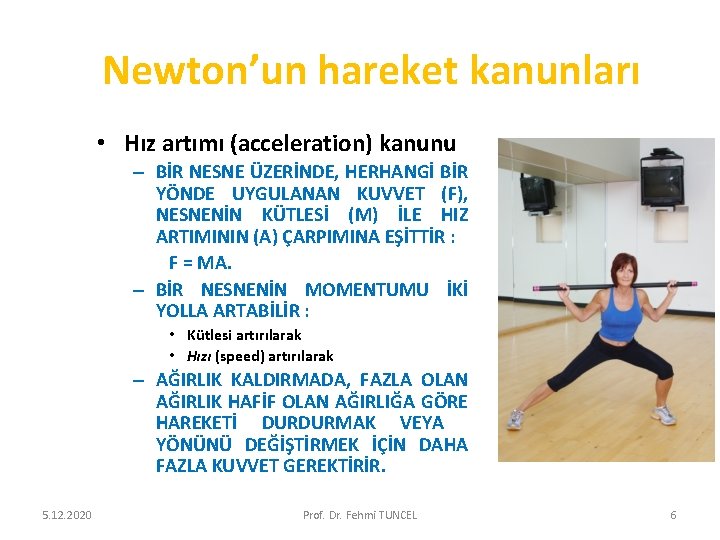 Newton’un hareket kanunları • Hız artımı (acceleration) kanunu – BİR NESNE ÜZERİNDE, HERHANGİ BİR