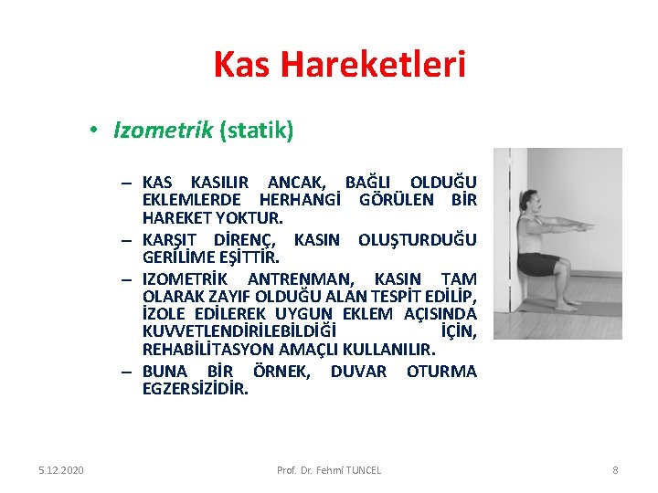 Kas Hareketleri • Izometrik (statik) – KASILIR ANCAK, BAĞLI OLDUĞU EKLEMLERDE HERHANGİ GÖRÜLEN BİR