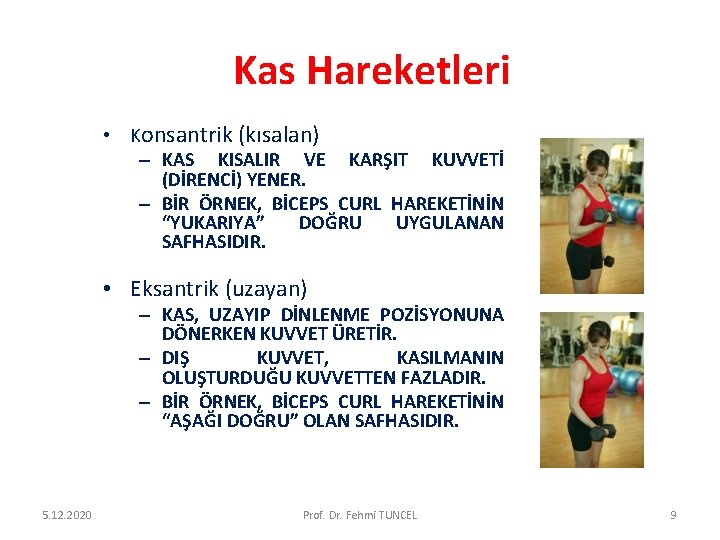 Kas Hareketleri • Konsantrik (kısalan) – KAS KISALIR VE KARŞIT KUVVETİ (DİRENCİ) YENER. –