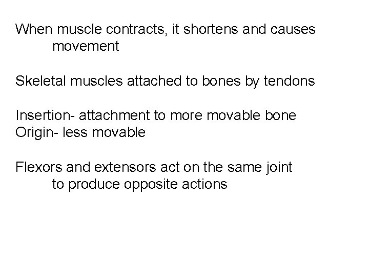 When muscle contracts, it shortens and causes movement Skeletal muscles attached to bones by