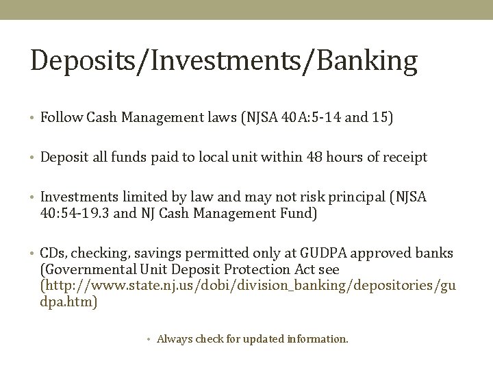 Deposits/Investments/Banking • Follow Cash Management laws (NJSA 40 A: 5 -14 and 15) •