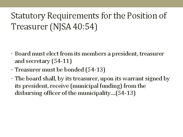 Statutory Requirements for the Position of Treasurer (NJSA 40: 54) • Board must elect
