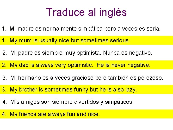 Traduce al inglés 1. Mi madre es normalmente simpática pero a veces es seria.