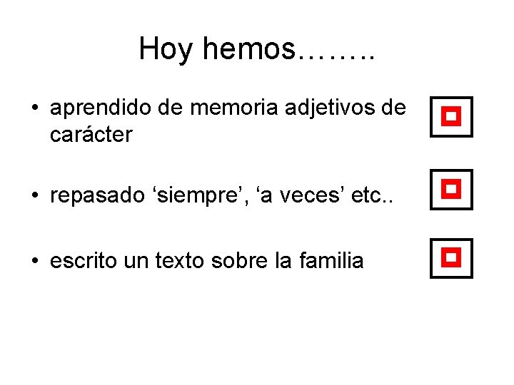 Hoy hemos……. . • aprendido de memoria adjetivos de carácter p • repasado ‘siempre’,