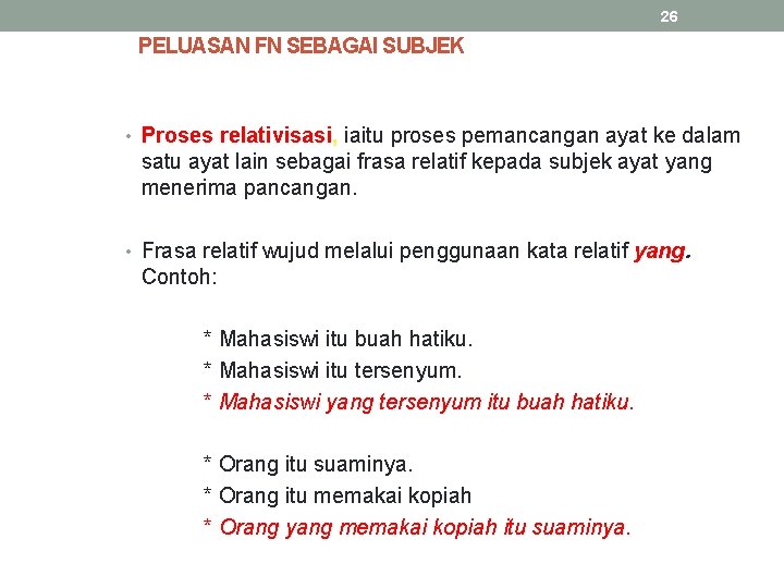 26 PELUASAN FN SEBAGAI SUBJEK • Proses relativisasi, iaitu proses pemancangan ayat ke dalam