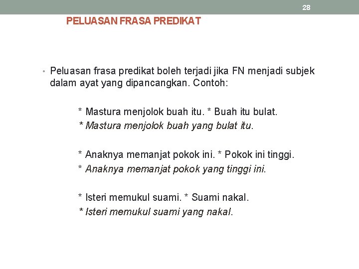 28 PELUASAN FRASA PREDIKAT • Peluasan frasa predikat boleh terjadi jika FN menjadi subjek