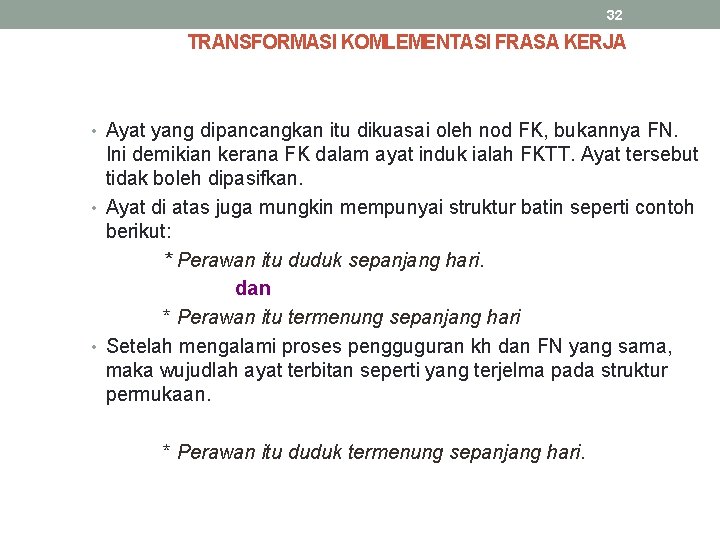 32 TRANSFORMASI KOMLEMENTASI FRASA KERJA • Ayat yang dipancangkan itu dikuasai oleh nod FK,