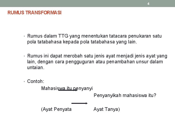 4 RUMUS TRANSFORMASI • Rumus dalam TTG yang menentukan tatacara penukaran satu pola tatabahasa