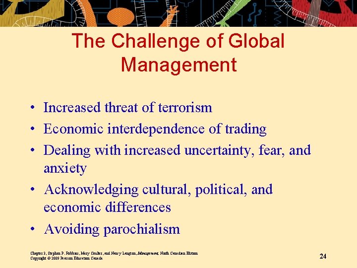 The Challenge of Global Management • Increased threat of terrorism • Economic interdependence of