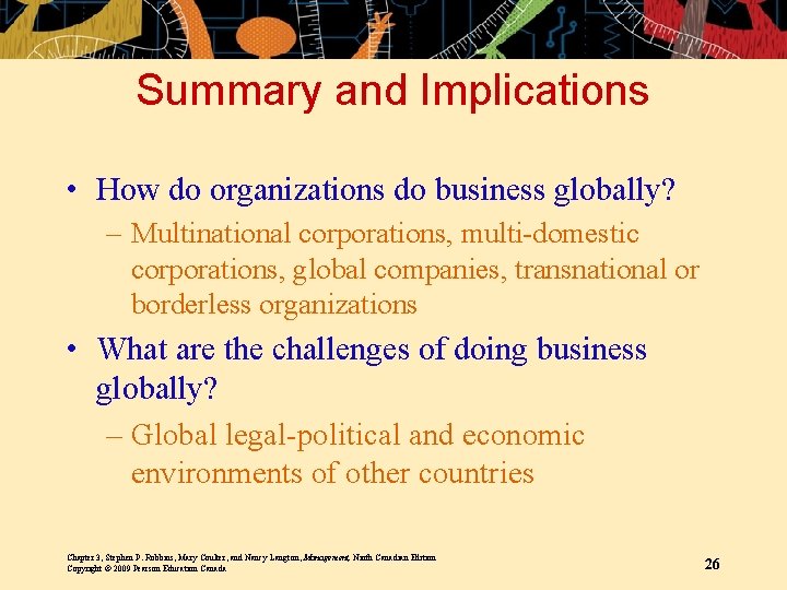 Summary and Implications • How do organizations do business globally? – Multinational corporations, multi-domestic