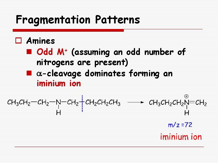 Fragmentation Patterns o Amines n Odd M+ (assuming an odd number of nitrogens are