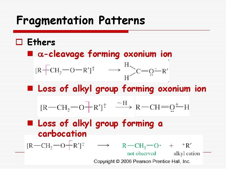 Fragmentation Patterns o Ethers n a-cleavage forming oxonium ion n Loss of alkyl group