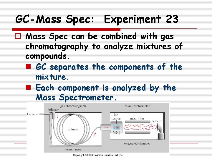 GC-Mass Spec: Experiment 23 o Mass Spec can be combined with gas chromatography to