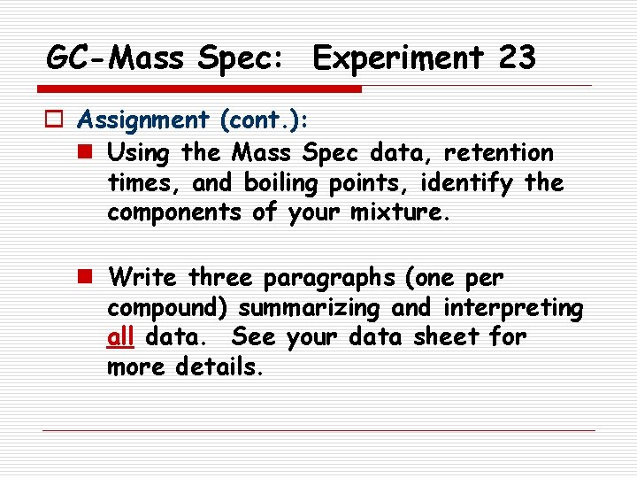 GC-Mass Spec: Experiment 23 o Assignment (cont. ): n Using the Mass Spec data,