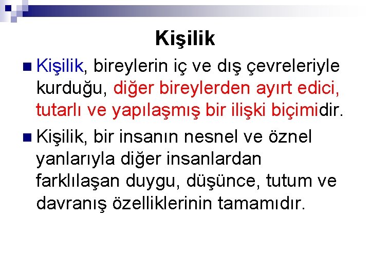 Kişilik n Kişilik, bireylerin iç ve dış çevreleriyle kurduğu, diğer bireylerden ayırt edici, tutarlı