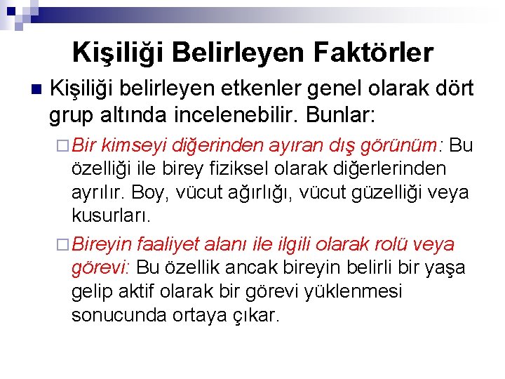 Kişiliği Belirleyen Faktörler n Kişiliği belirleyen etkenler genel olarak dört grup altında incelenebilir. Bunlar: