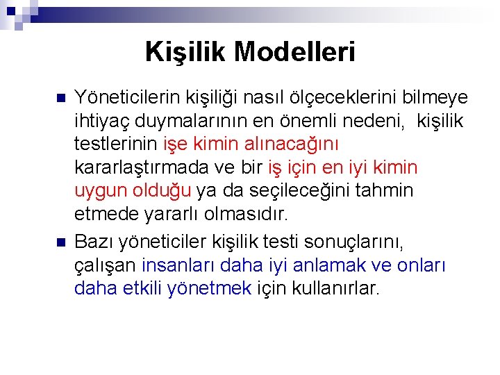 Kişilik Modelleri n n Yöneticilerin kişiliği nasıl ölçeceklerini bilmeye ihtiyaç duymalarının en önemli nedeni,