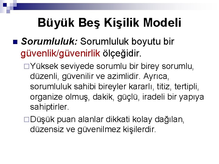 Büyük Beş Kişilik Modeli n Sorumluluk: Sorumluluk boyutu bir güvenlik/güvenirlik ölçeğidir. ¨ Yüksek seviyede