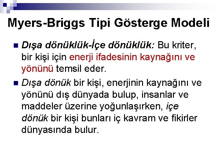 Myers-Briggs Tipi Gösterge Modeli Dışa dönüklük-İçe dönüklük: Bu kriter, bir kişi için enerji ifadesinin