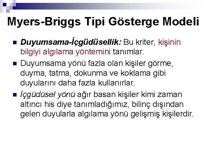 Myers-Briggs Tipi Gösterge Modeli n n n Duyumsama-İçgüdüsellik: Bu kriter, kişinin bilgiyi algılama yöntemini