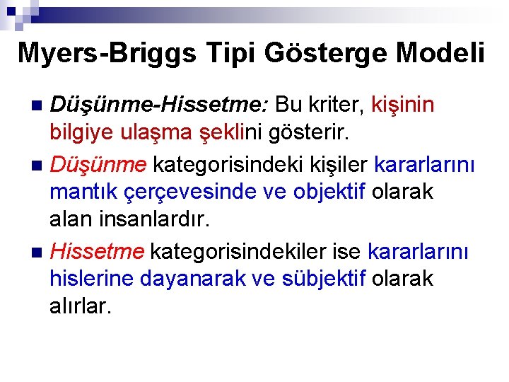 Myers-Briggs Tipi Gösterge Modeli Düşünme-Hissetme: Bu kriter, kişinin bilgiye ulaşma şeklini gösterir. n Düşünme