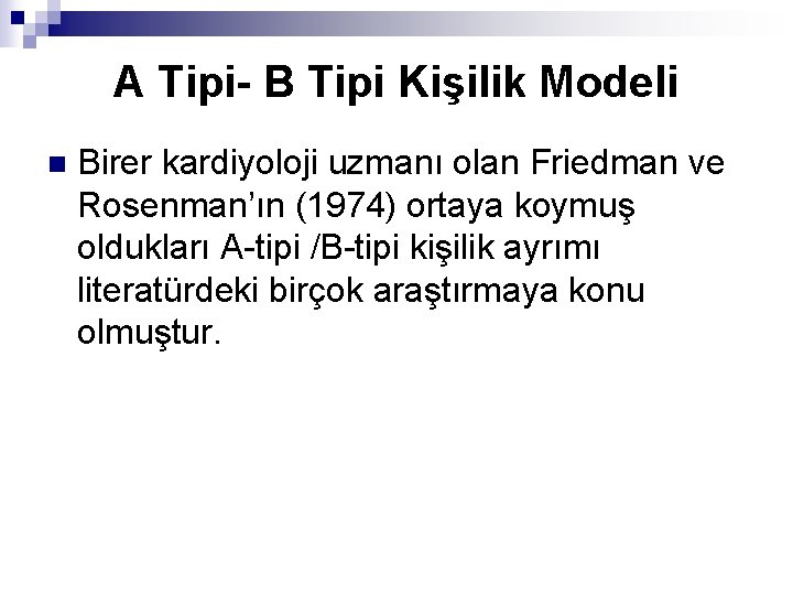 A Tipi- B Tipi Kişilik Modeli n Birer kardiyoloji uzmanı olan Friedman ve Rosenman’ın