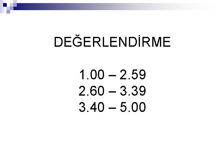 DEĞERLENDİRME 1. 00 – 2. 59 2. 60 – 3. 39 3. 40 –