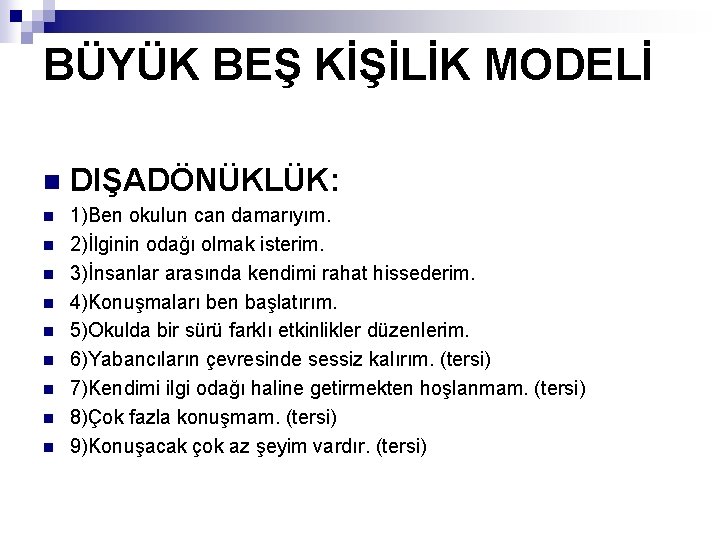 BÜYÜK BEŞ KİŞİLİK MODELİ n DIŞADÖNÜKLÜK: n 1)Ben okulun can damarıyım. 2)İlginin odağı olmak