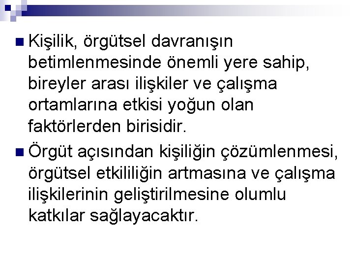 n Kişilik, örgütsel davranışın betimlenmesinde önemli yere sahip, bireyler arası ilişkiler ve çalışma ortamlarına