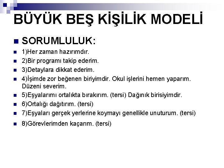BÜYÜK BEŞ KİŞİLİK MODELİ n SORUMLULUK: n n 1)Her zaman hazırımdır. 2)Bir programı takip