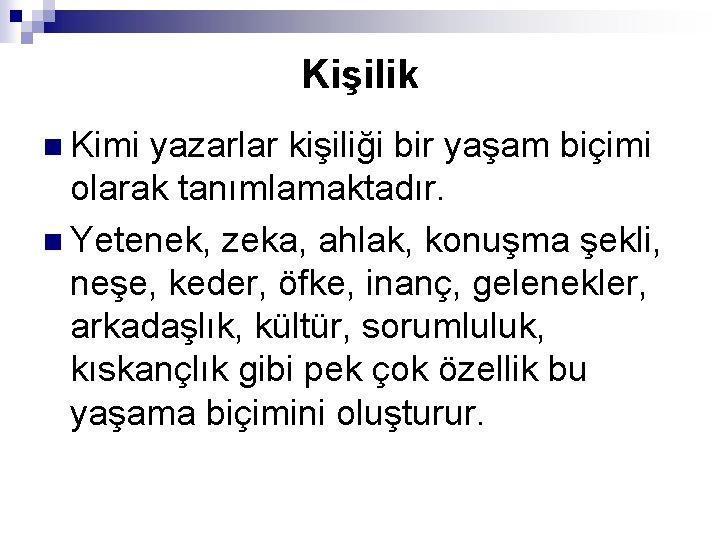 Kişilik n Kimi yazarlar kişiliği bir yaşam biçimi olarak tanımlamaktadır. n Yetenek, zeka, ahlak,