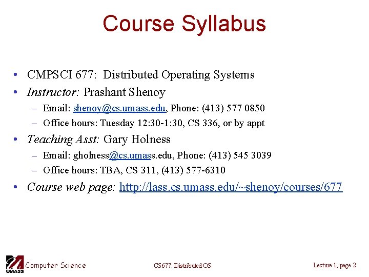 Course Syllabus • CMPSCI 677: Distributed Operating Systems • Instructor: Prashant Shenoy – Email: