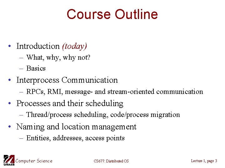 Course Outline • Introduction (today) – What, why not? – Basics • Interprocess Communication