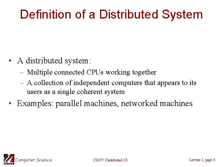 Definition of a Distributed System • A distributed system: – Multiple connected CPUs working