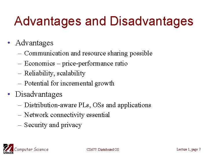Advantages and Disadvantages • Advantages – – Communication and resource sharing possible Economics –