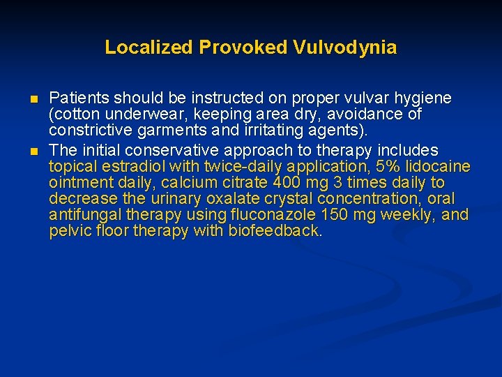 Localized Provoked Vulvodynia n n Patients should be instructed on proper vulvar hygiene (cotton