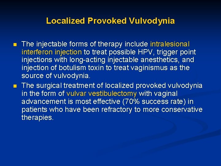 Localized Provoked Vulvodynia n n The injectable forms of therapy include intralesional interferon injection