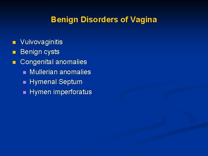 Benign Disorders of Vagina n n n Vulvovaginitis Benign cysts Congenital anomalies n Mullerian