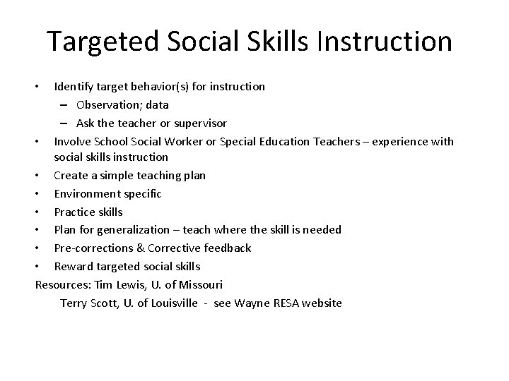Targeted Social Skills Instruction Identify target behavior(s) for instruction – Observation; data – Ask