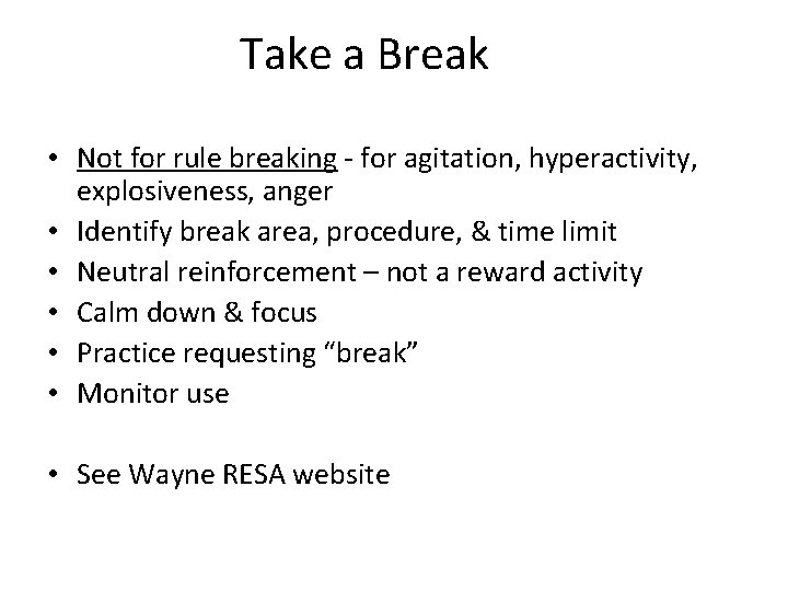 Take a Break • Not for rule breaking - for agitation, hyperactivity, explosiveness, anger