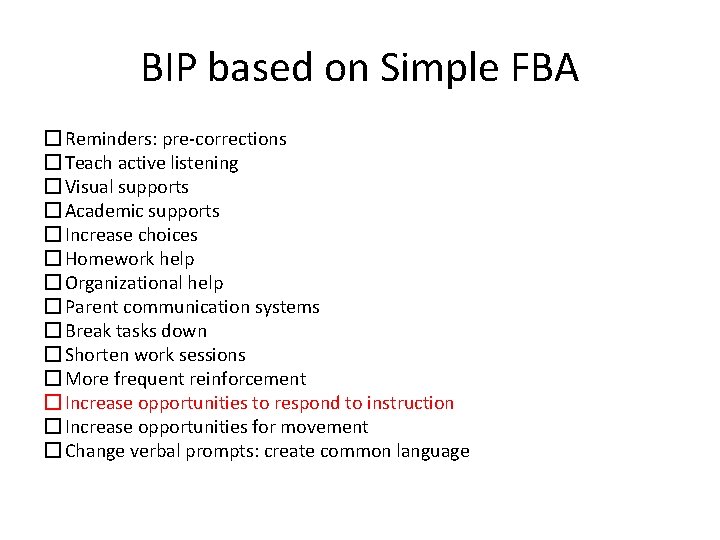 BIP based on Simple FBA � Reminders: pre-corrections � Teach active listening � Visual