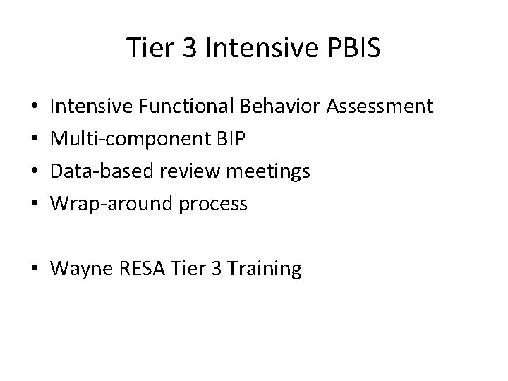 Tier 3 Intensive PBIS • • Intensive Functional Behavior Assessment Multi-component BIP Data-based review