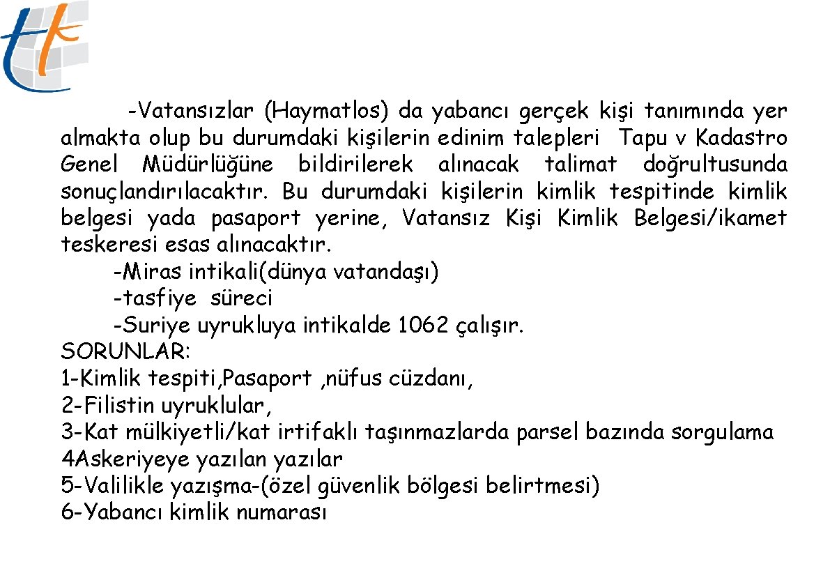 -Vatansızlar (Haymatlos) da yabancı gerçek kişi tanımında yer almakta olup bu durumdaki kişilerin edinim