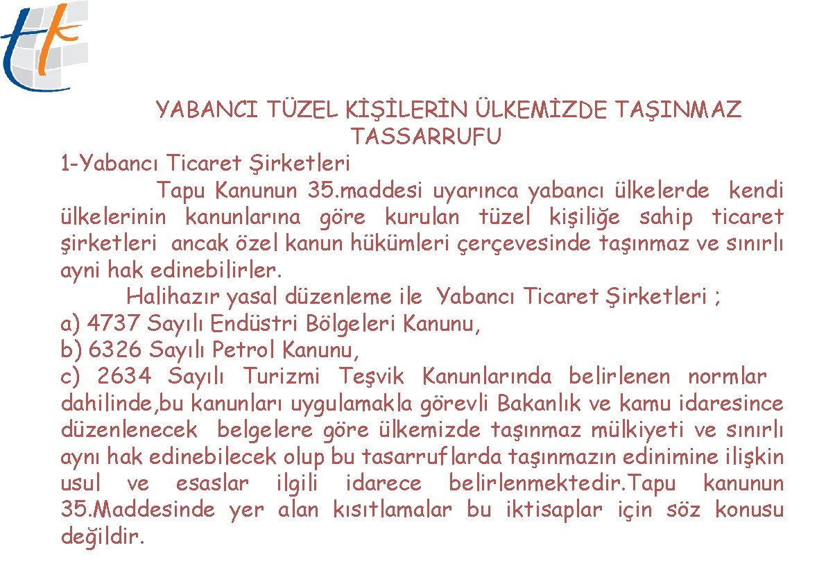 YABANCI TÜZEL KİŞİLERİN ÜLKEMİZDE TAŞINMAZ TASSARRUFU 1 -Yabancı Ticaret Şirketleri Tapu Kanunun 35. maddesi