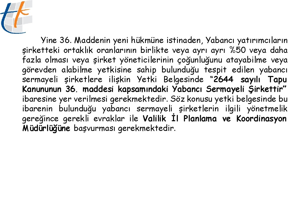 Yine 36. Maddenin yeni hükmüne istinaden, Yabancı yatırımcıların şirketteki ortaklık oranlarının birlikte veya ayrı