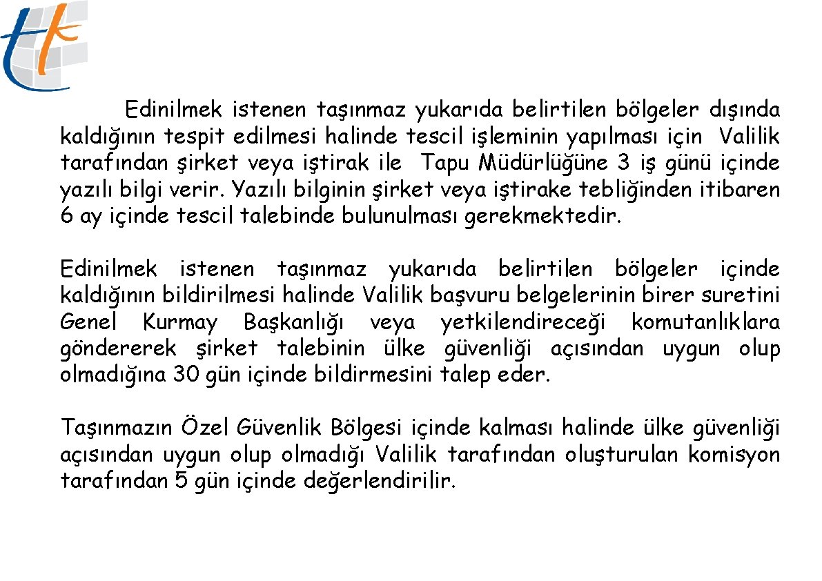 Edinilmek istenen taşınmaz yukarıda belirtilen bölgeler dışında kaldığının tespit edilmesi halinde tescil işleminin yapılması