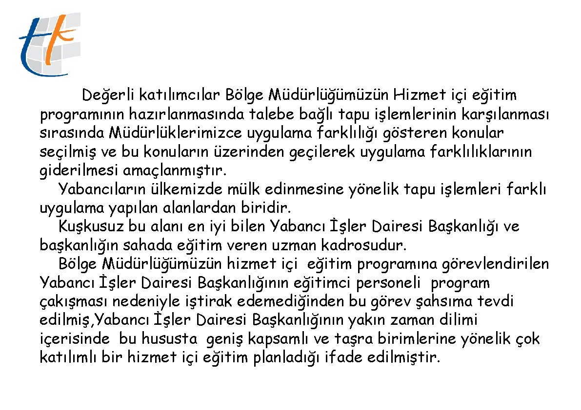 Değerli katılımcılar Bölge Müdürlüğümüzün Hizmet içi eğitim programının hazırlanmasında talebe bağlı tapu işlemlerinin karşılanması