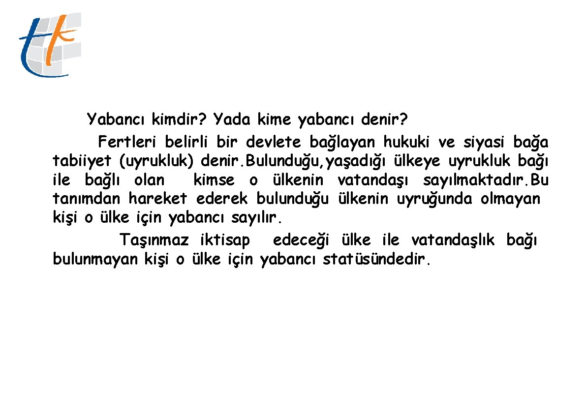 Yabancı kimdir? Yada kime yabancı denir? Fertleri belirli bir devlete bağlayan hukuki ve siyasi