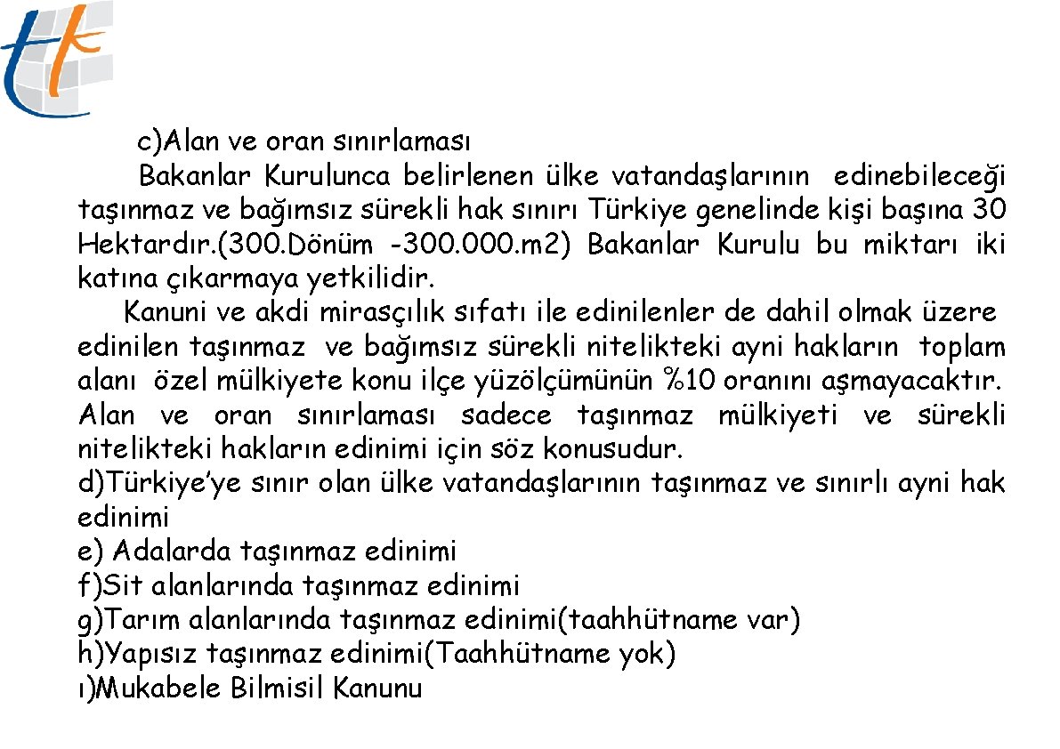 c)Alan ve oran sınırlaması Bakanlar Kurulunca belirlenen ülke vatandaşlarının edinebileceği taşınmaz ve bağımsız sürekli