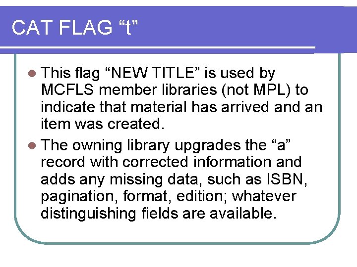 CAT FLAG “t” l This flag “NEW TITLE” is used by MCFLS member libraries